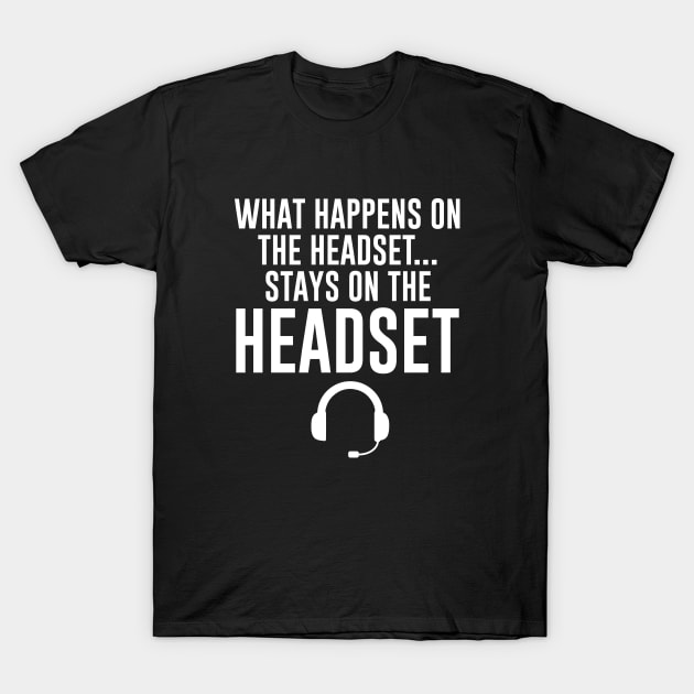 What Happens on the Headset Stays on the Headset T-Shirt by redsoldesign